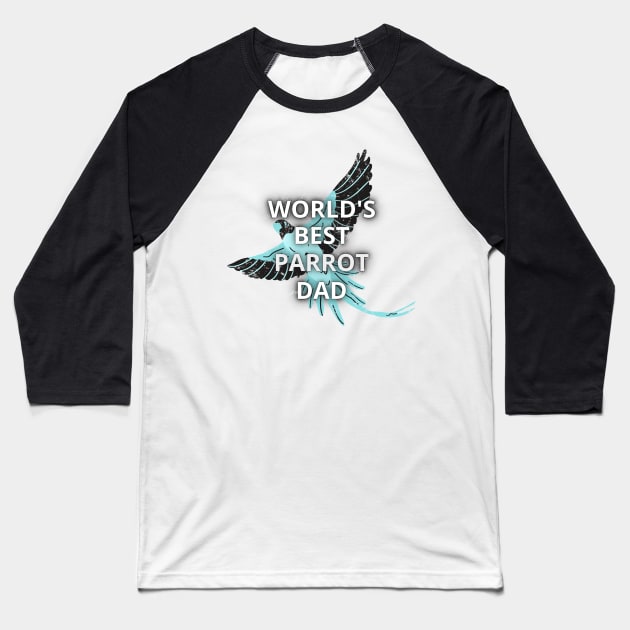 Parrot owners - World's best parrot dad Baseball T-Shirt by apparel.tolove@gmail.com